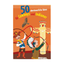 50 abenteuerliche Ideen für Cowboys und Indianer